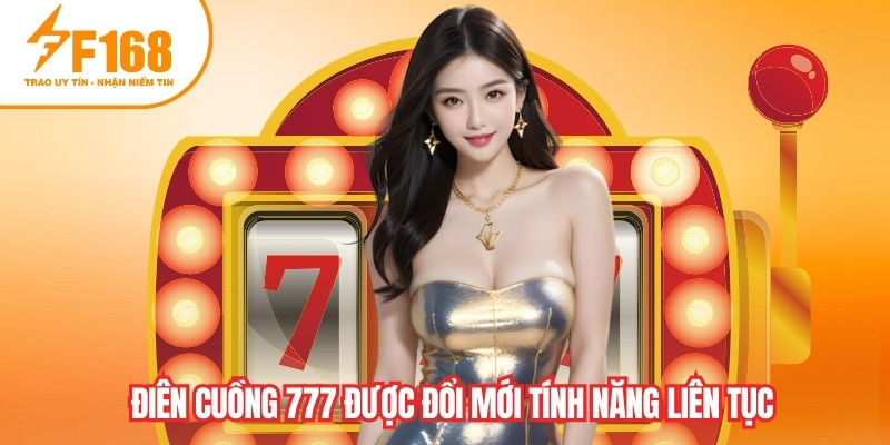 Điên cuồng 777 được đổi mới tính năng liên tục